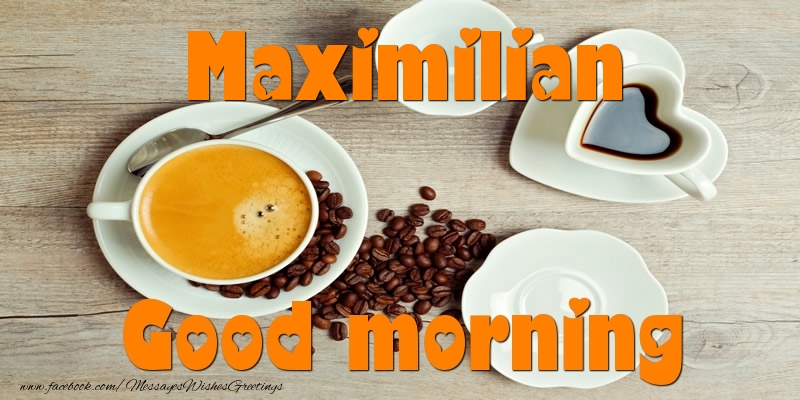Greetings Cards for Good morning - Good morning Maximilian