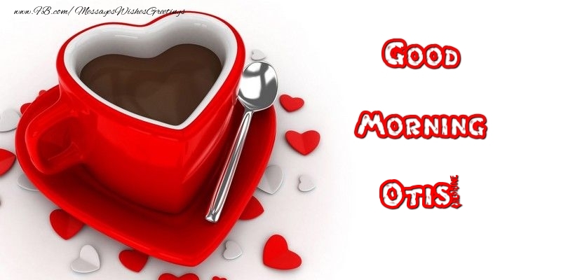Greetings Cards for Good morning - Good Morning Otis