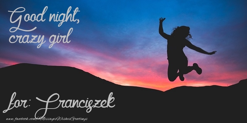 Greetings Cards for Good night - Good night, crazy girl Franciszek