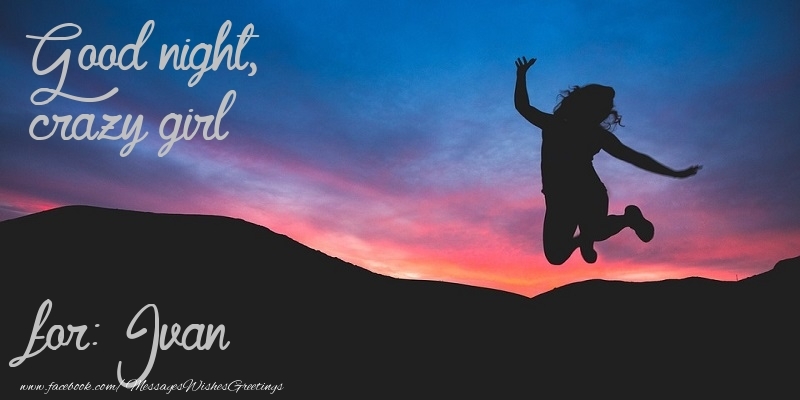 Greetings Cards for Good night - Good night, crazy girl Ivan