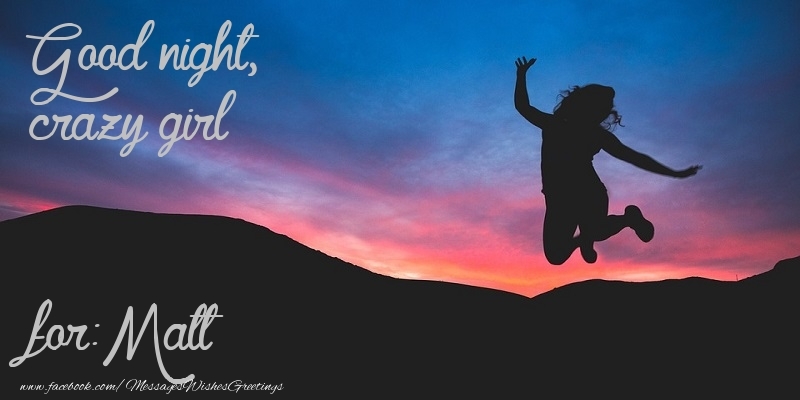 Greetings Cards for Good night - Good night, crazy girl Matt