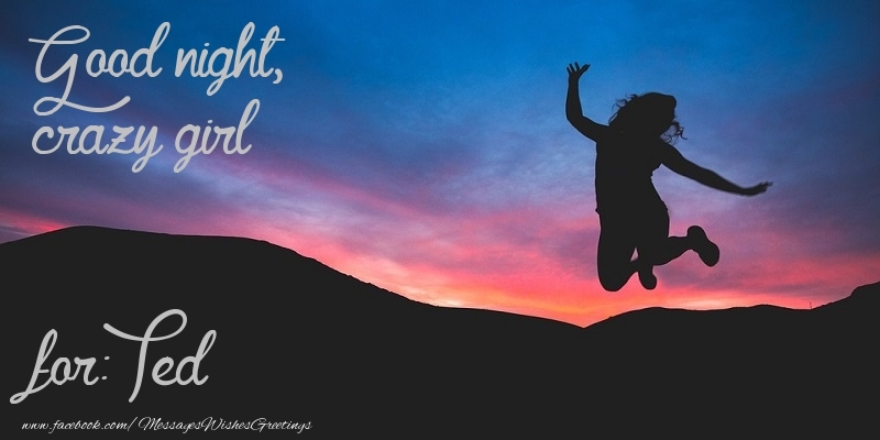 Greetings Cards for Good night - Good night, crazy girl Ted