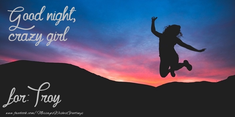 Greetings Cards for Good night - Good night, crazy girl Troy