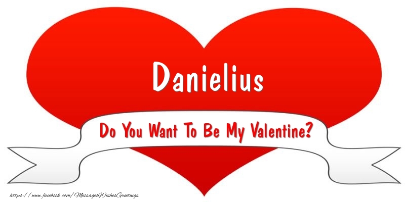 Greetings Cards for Valentine's Day - Danielius Do You Want To Be My Valentine?