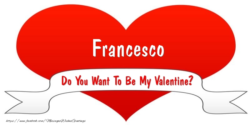 Greetings Cards for Valentine's Day - Francesco Do You Want To Be My Valentine?