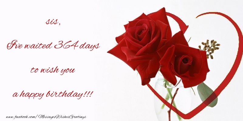Greetings Cards for Birthday for Sister - I've waited 364 days to wish you a happy birthday!!! sis
