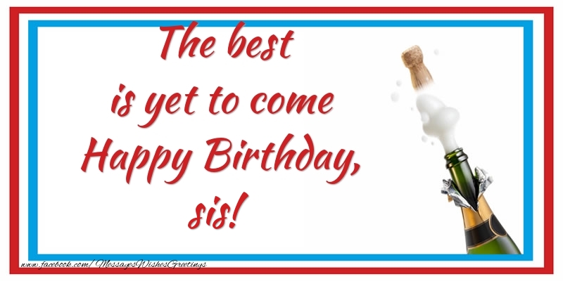 Greetings Cards for Birthday for Sister - The best is yet to come Happy Birthday, sis