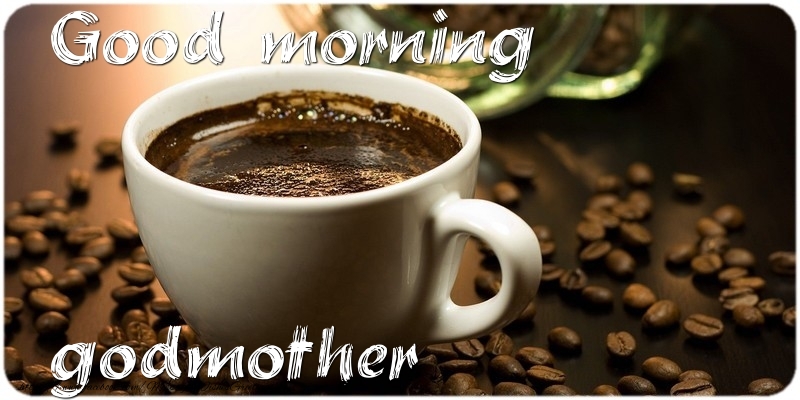 Greetings Cards for Good morning for Godmother - Good morning godmother