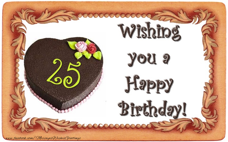 Wishing you a Happy Birthday! 25 years