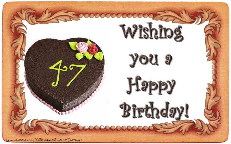 Wishing you a Happy Birthday! 47 years