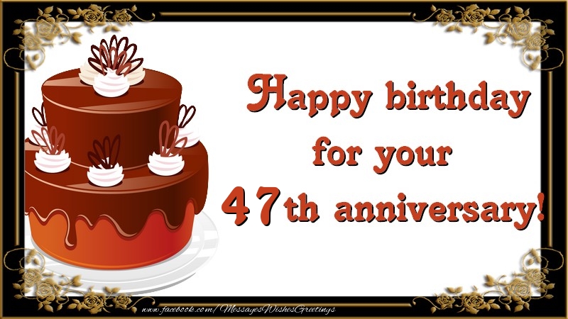 Happy birthday for your 47 years th anniversary!