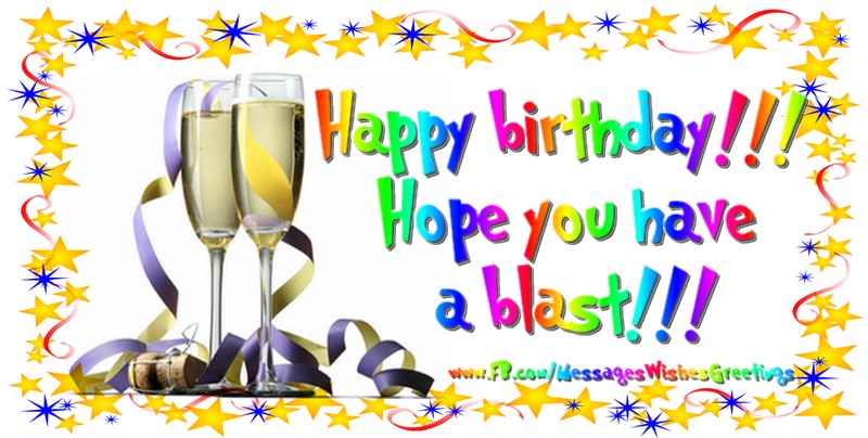 Greetings Cards for Birthday - Happy birthday!!!  Hope you have  a blast!!! - messageswishesgreetings.com