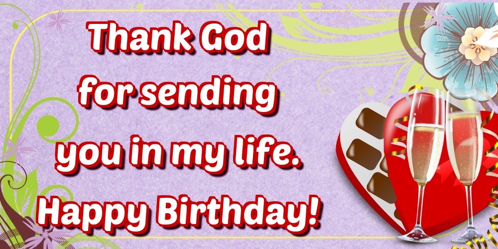 Greetings Cards for Birthday - Thank God for sending you in my life. Happy Birthday! - messageswishesgreetings.com