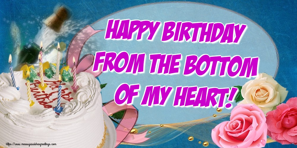 Greetings Cards for Birthday - Happy Birthday from the bottom of my heart! - messageswishesgreetings.com