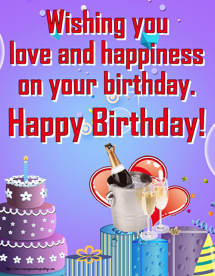 Greetings Cards for Birthday - Wishing you love and happiness on your birthday. Happy Birthday! - messageswishesgreetings.com