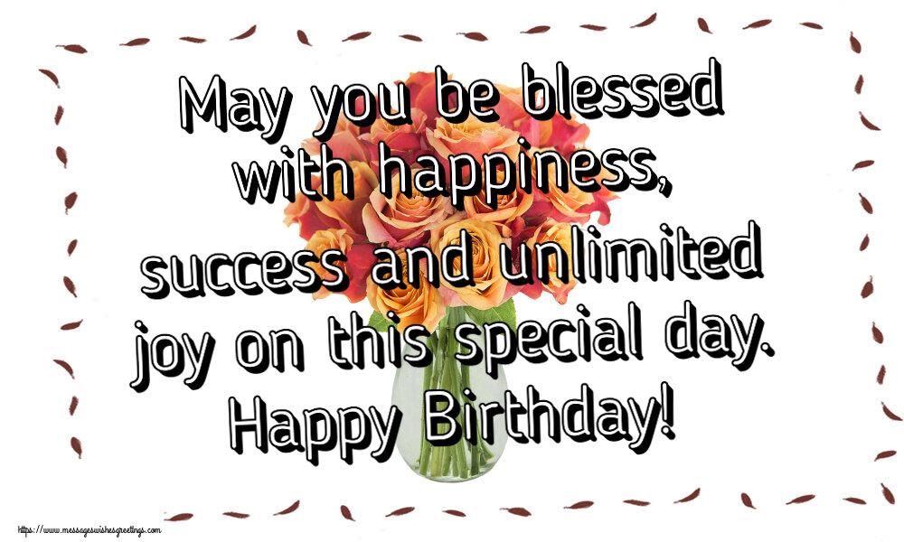 Greetings Cards for Birthday - May you be blessed with happiness, success and unlimited joy on this special day. Happy Birthday! - messageswishesgreetings.com