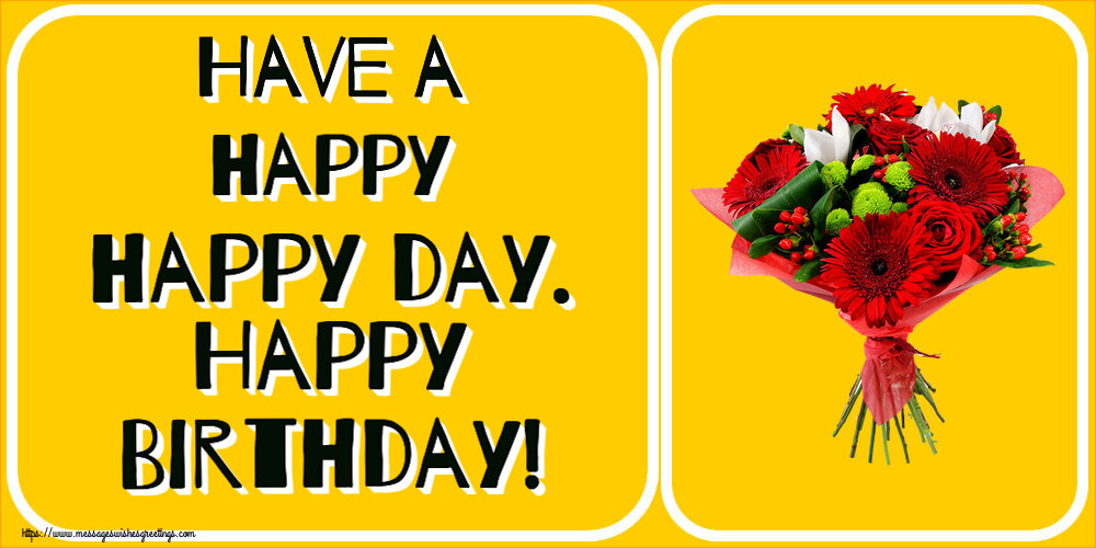 Greetings Cards for Birthday - Have a happy happy day. Happy Birthday! - messageswishesgreetings.com