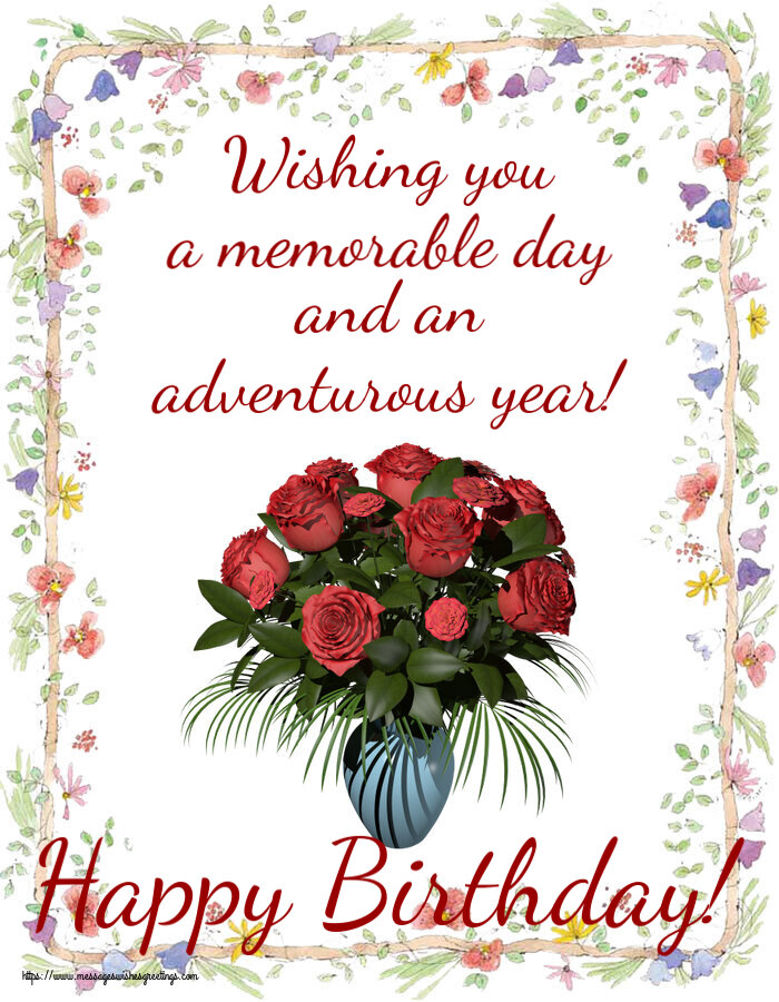 Birthday Wishing you a memorable day and an adventurous year! Happy Birthday!