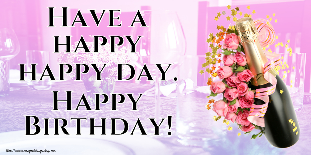 Greetings Cards for Birthday - Have a happy happy day. Happy Birthday! - messageswishesgreetings.com