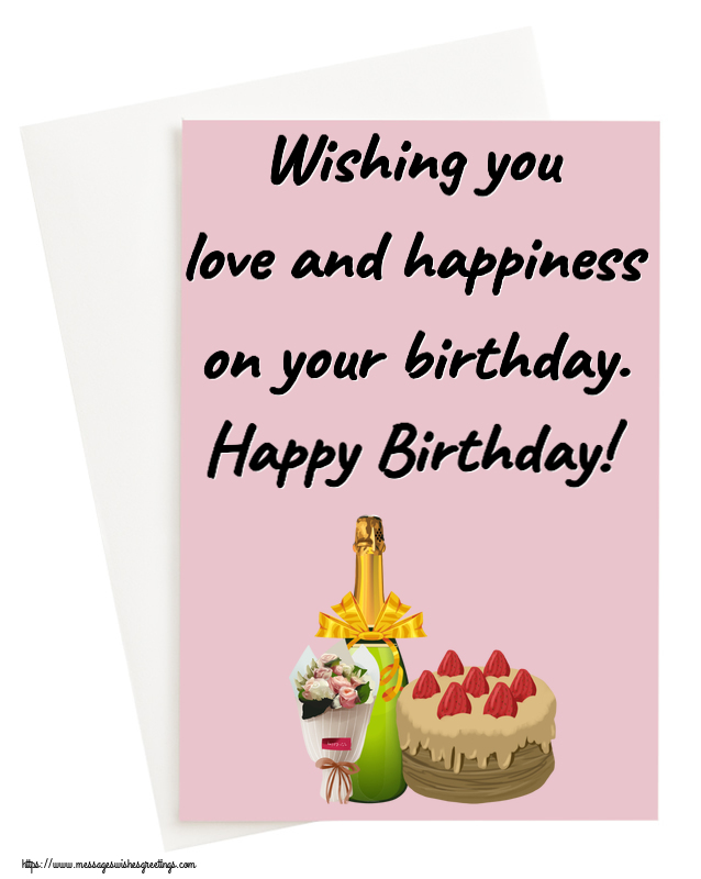 Greetings Cards for Birthday - Wishing you love and happiness on your birthday. Happy Birthday! - messageswishesgreetings.com