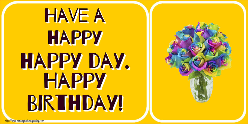Greetings Cards for Birthday - 🌼 Have a happy happy day. Happy Birthday! - messageswishesgreetings.com