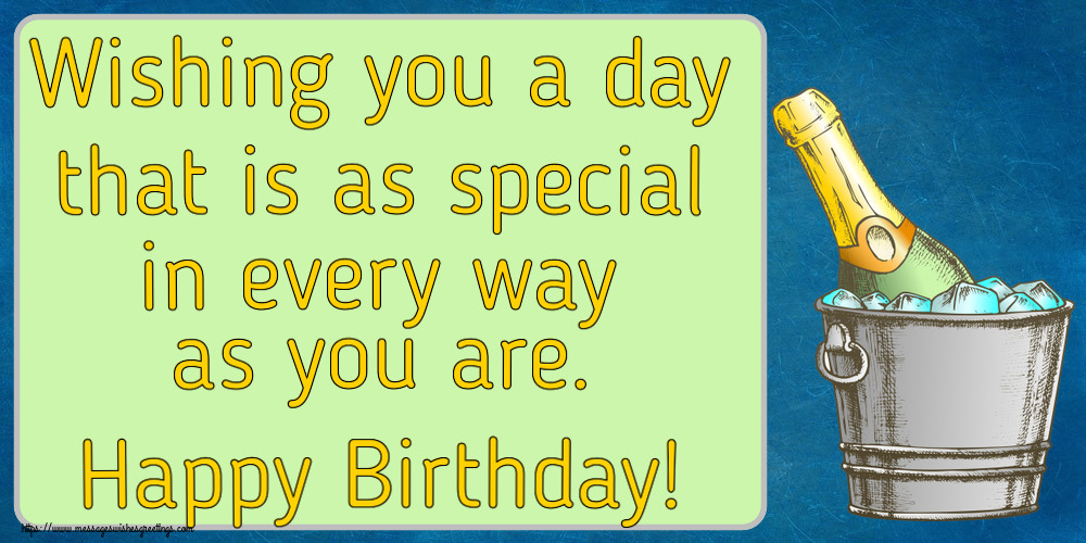 Download eCard for Free - Greetings Cards for Birthday - Wishing you a day that is as special in every way as you are. Happy Birthday! - messageswishesgreetings.com