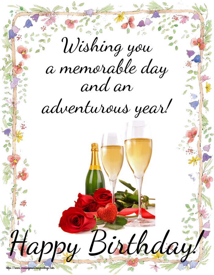 Birthday Wishing you a memorable day and an adventurous year! Happy Birthday!