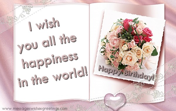 Greetings Cards for Birthday - Happy Birthday! I wish  you all the  happiness  in the world! - messageswishesgreetings.com