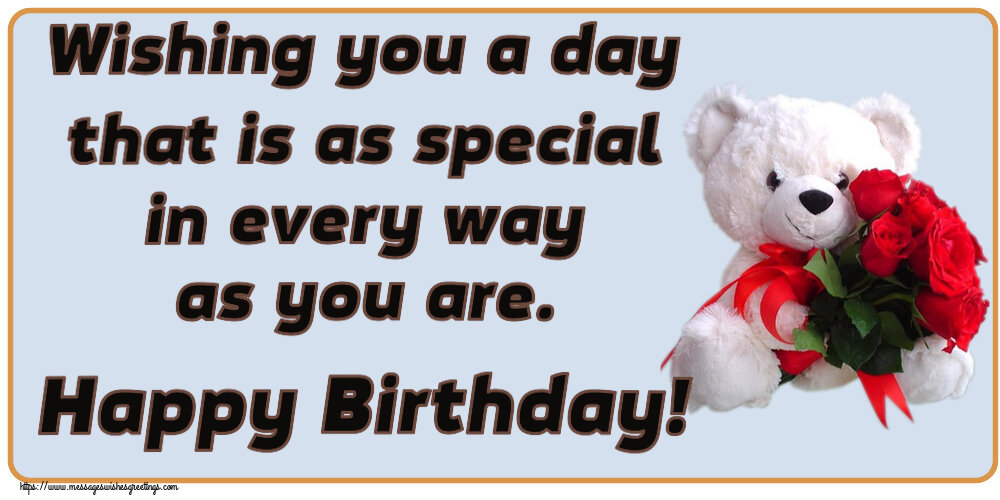 Greetings Cards for Birthday - Wishing you a day that is as special in every way as you are. Happy Birthday!