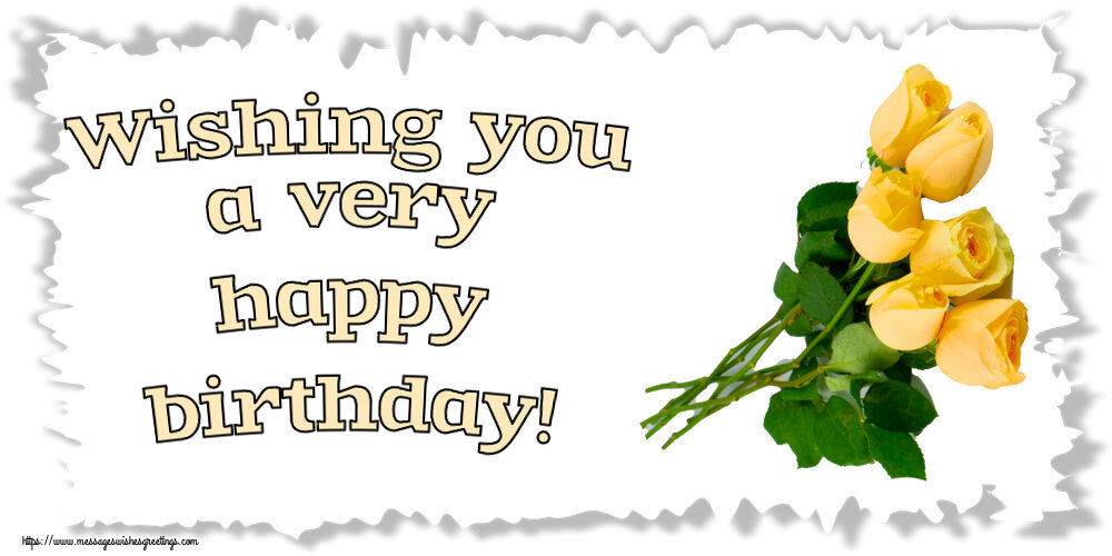 Birthday Wishing you a very happy birthday!