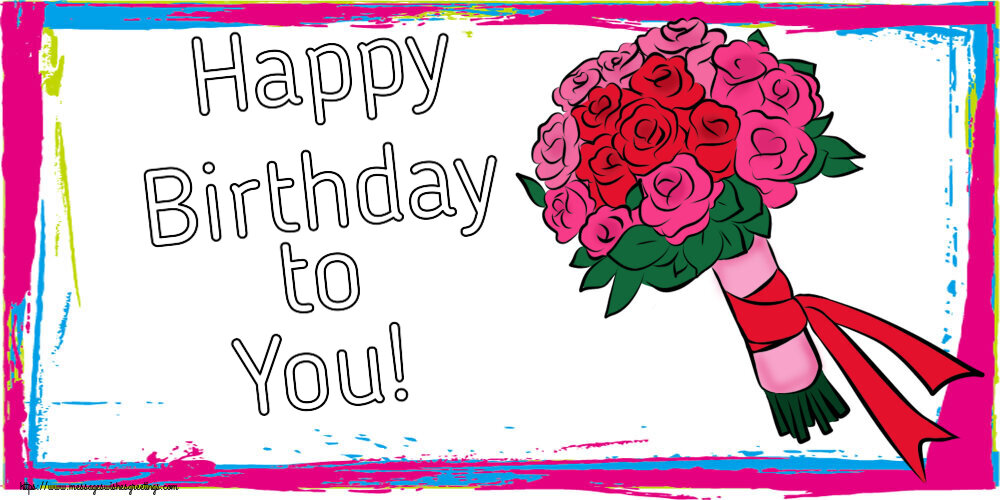 Greetings Cards for Birthday with flowers - Happy Birthday to You!