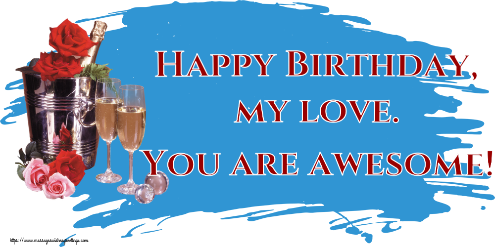 Greetings Cards for Birthday - Happy Birthday, my love. You are awesome! - messageswishesgreetings.com