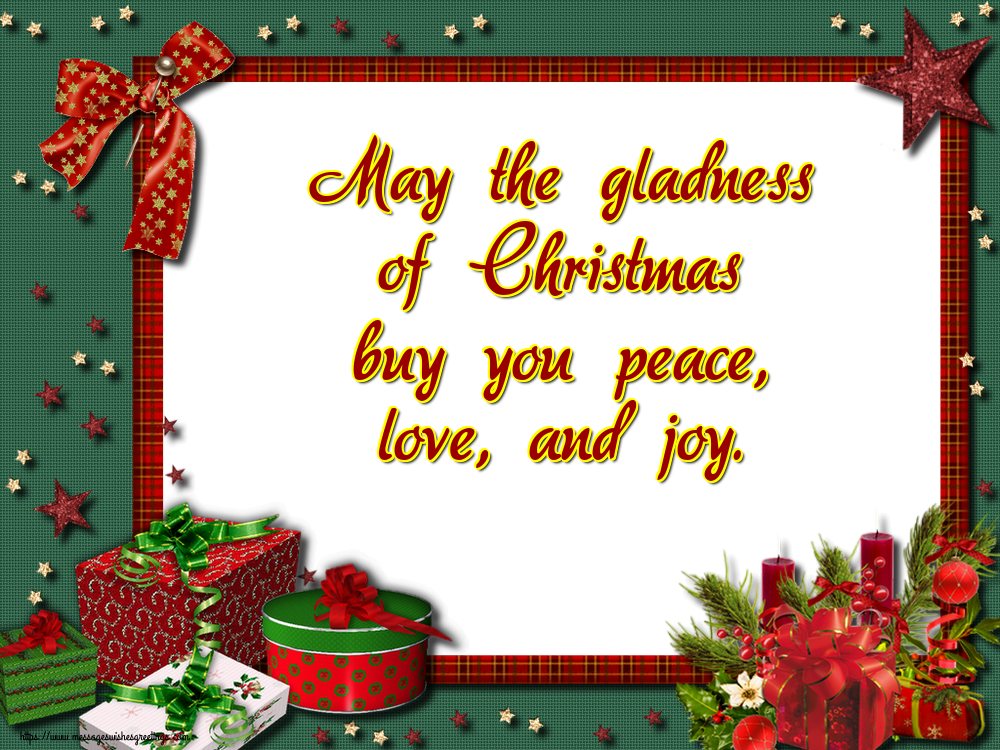 Greetings Cards for Christmas - May the gladness of Christmas buy you peace, love, and joy. - messageswishesgreetings.com