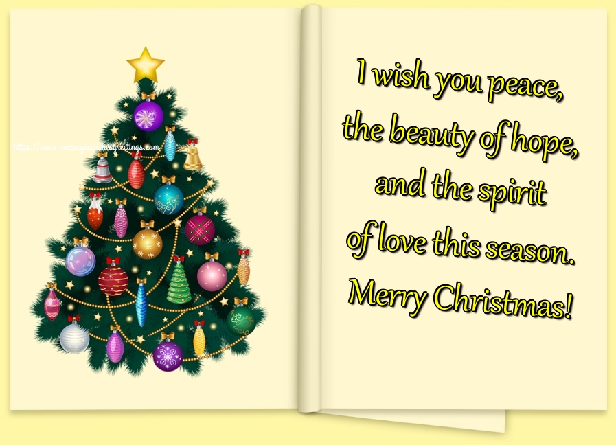 Greetings Cards for Christmas - I wish you peace, the beauty of hope, and the spirit of love this season. Merry Christmas! - messageswishesgreetings.com