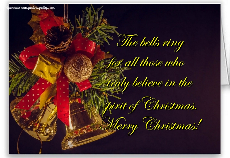 The bells ring for all those who truly believe in the spirit of Christmas. Merry Christmas!