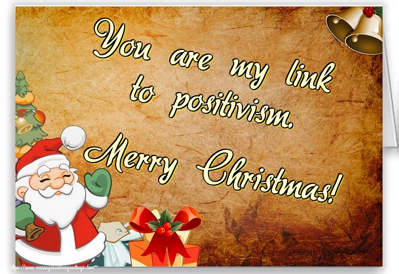 Greetings Cards for Christmas - You are my link to positivism. Merry Christmas! - messageswishesgreetings.com