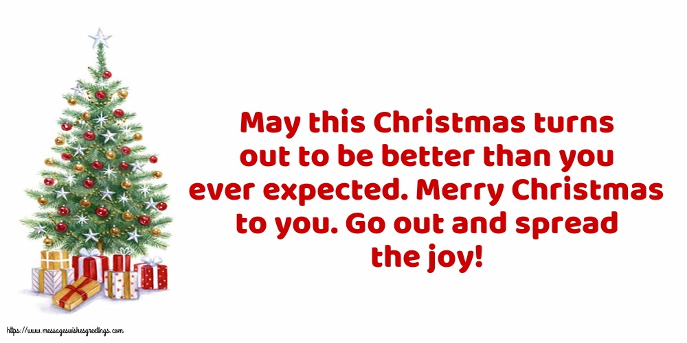 Merry Christmas to you. Go out and spread the joy!