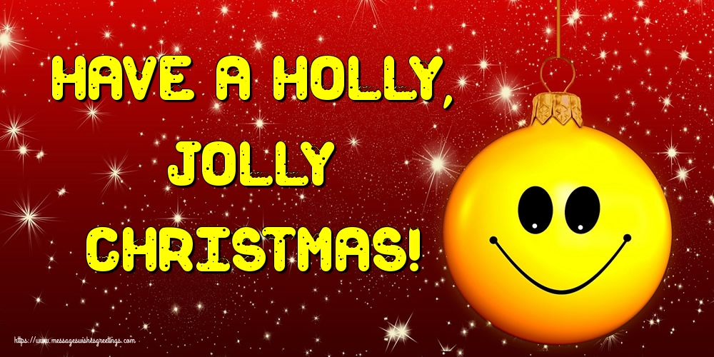 Greetings Cards for Christmas - Have a holly, jolly Christmas! - messageswishesgreetings.com