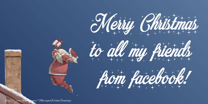 Greetings Cards for Christmas - Merry Christmas to all my friends from facebook! - messageswishesgreetings.com