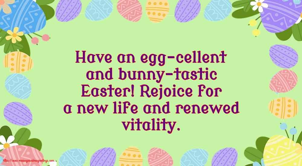 Easter Rejoice for a new life and renewed vitality.
