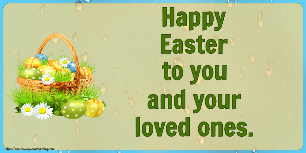 Easter Happy Easter to you and your loved ones.