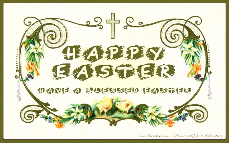 Happy Easter. Have a Blessed Easter.
