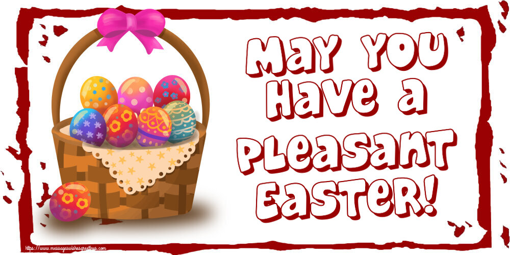 May you have a pleasant Easter!