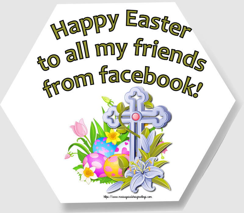 Easter Happy Easter to all my friends from facebook!