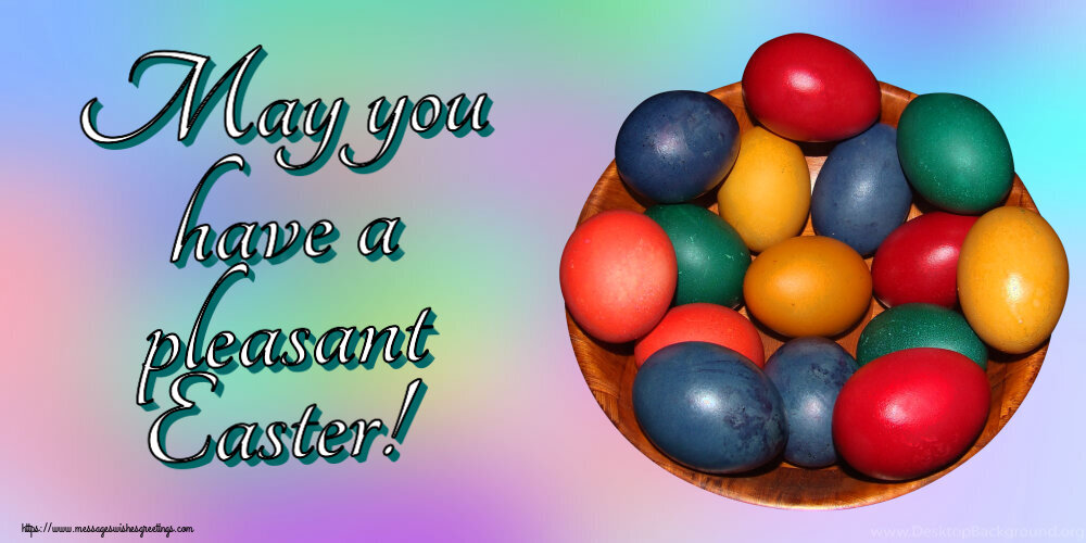 Easter May you have a pleasant Easter!