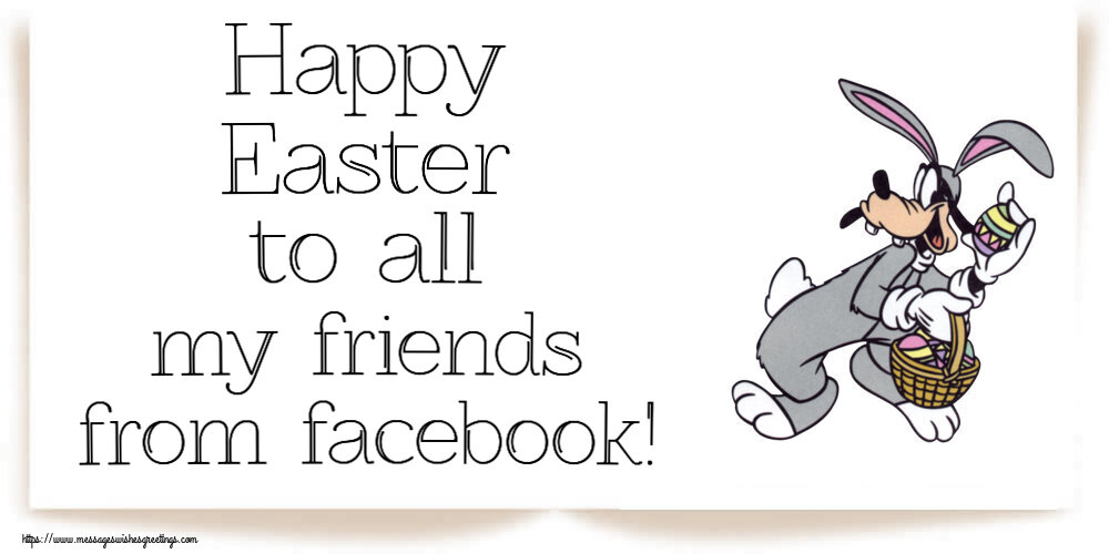 Greetings Cards for Easter - Happy Easter to all my friends from facebook! - messageswishesgreetings.com