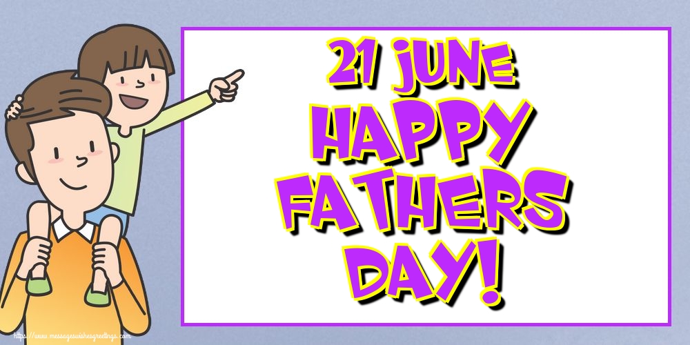 21 June Happy Fathers Day!