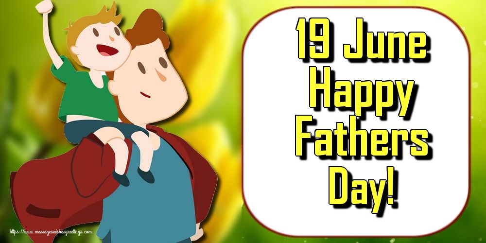 19 June Happy Fathers Day!