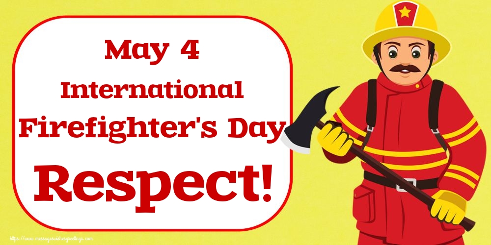 Greetings Cards International Firefighter's Day - May 4 International Firefighter's Day Respect! - messageswishesgreetings.com