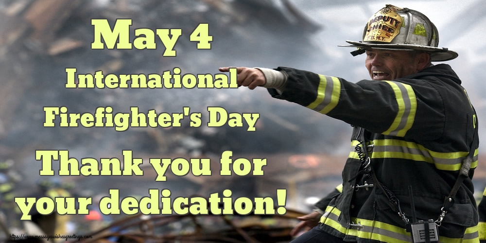 Greetings Cards International Firefighter's Day - May 4 International Firefighter's Day Thank you for your dedication! - messageswishesgreetings.com